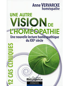 Une autre vision de l'homéopathie -- Une nouvelle lecture homéopathique du XXIe siècle