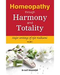 Homeopathy Through Harmony and Totality - Volume 1 (2nd Edition)