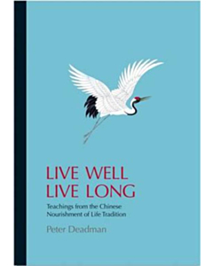 Live Well Live Long: Teachings from the Chinese Nourishment of Life Tradition